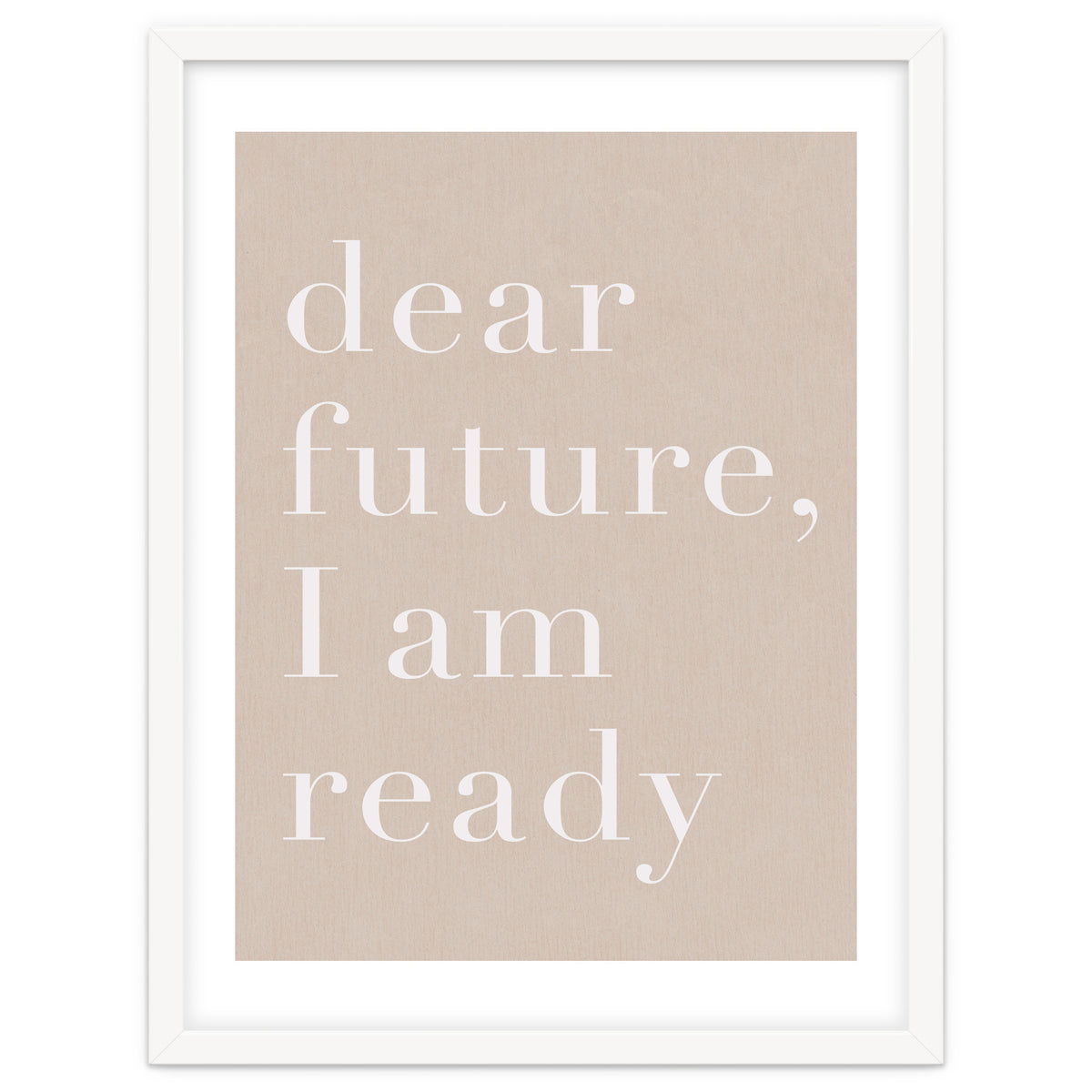 Dear Future I Am Ready Beige Motivational