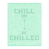Chill Or Be Chilled (Print Only)