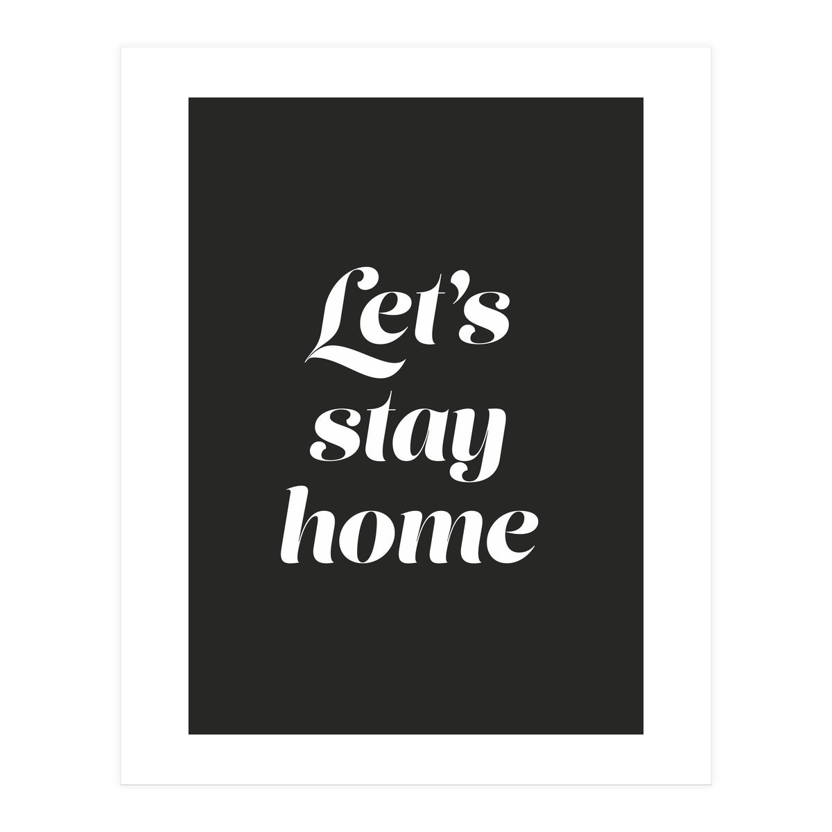 Let’s Stay Home (Print Only)
