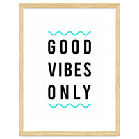 Good Vibes Only