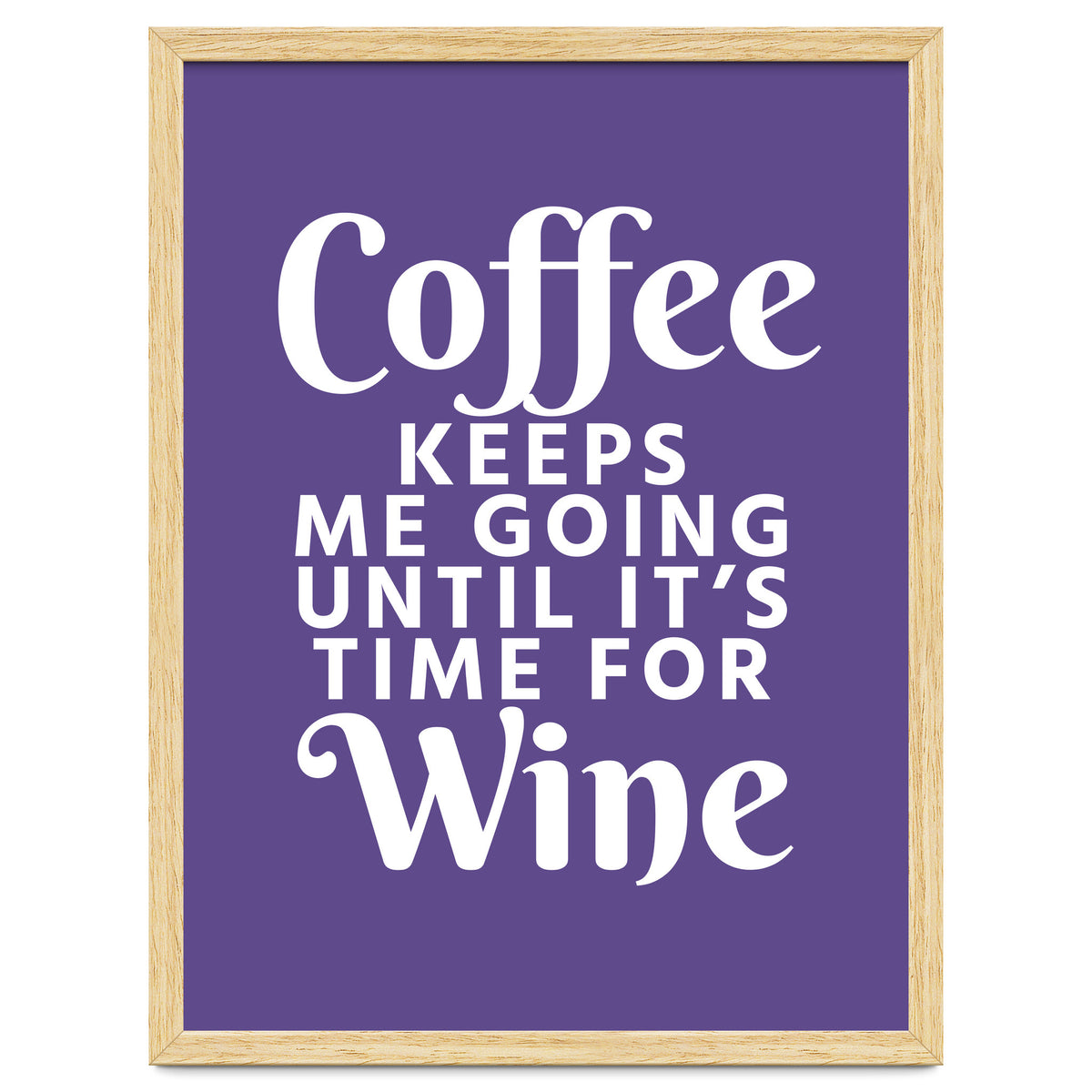Coffee Keeps Me Going Until It's Time For Wine Ultra Violet