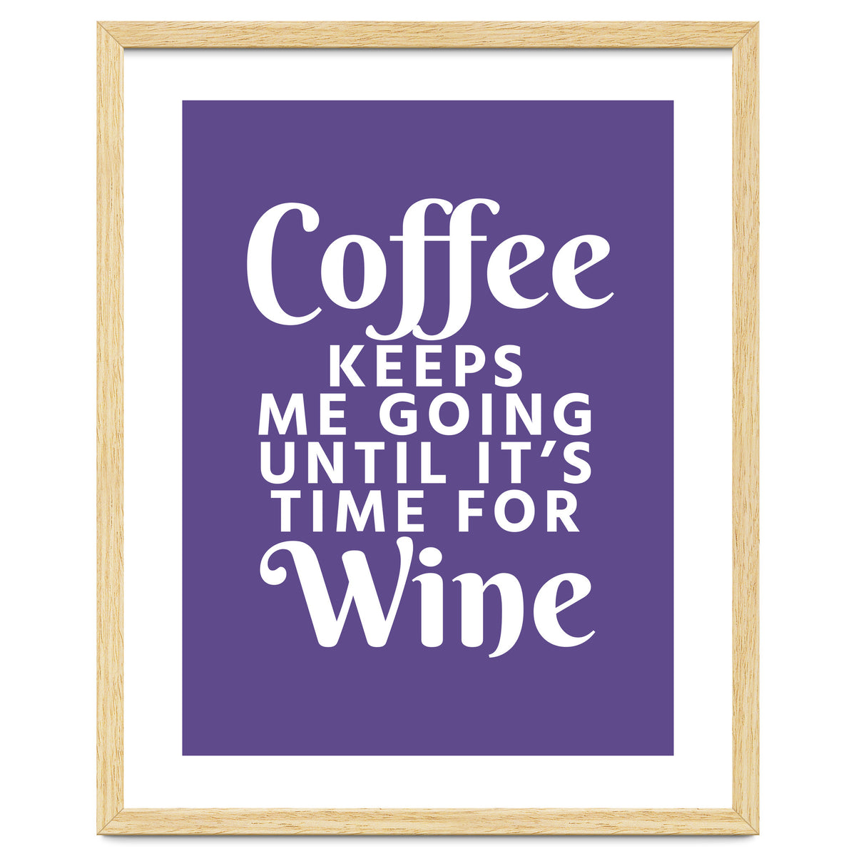 Coffee Keeps Me Going Until It's Time For Wine Ultra Violet