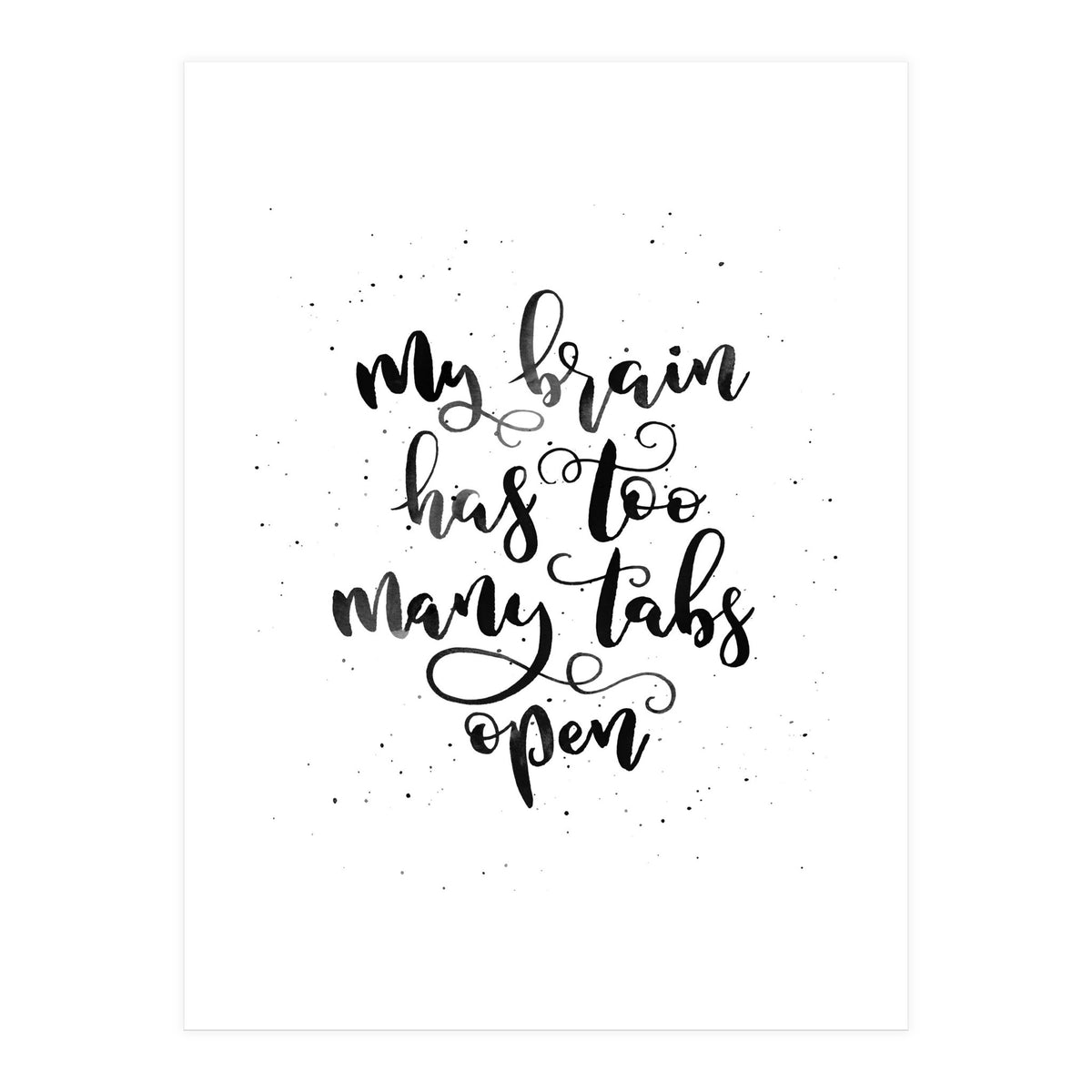 My Brain Has Too Many Tabs Open (Print Only)