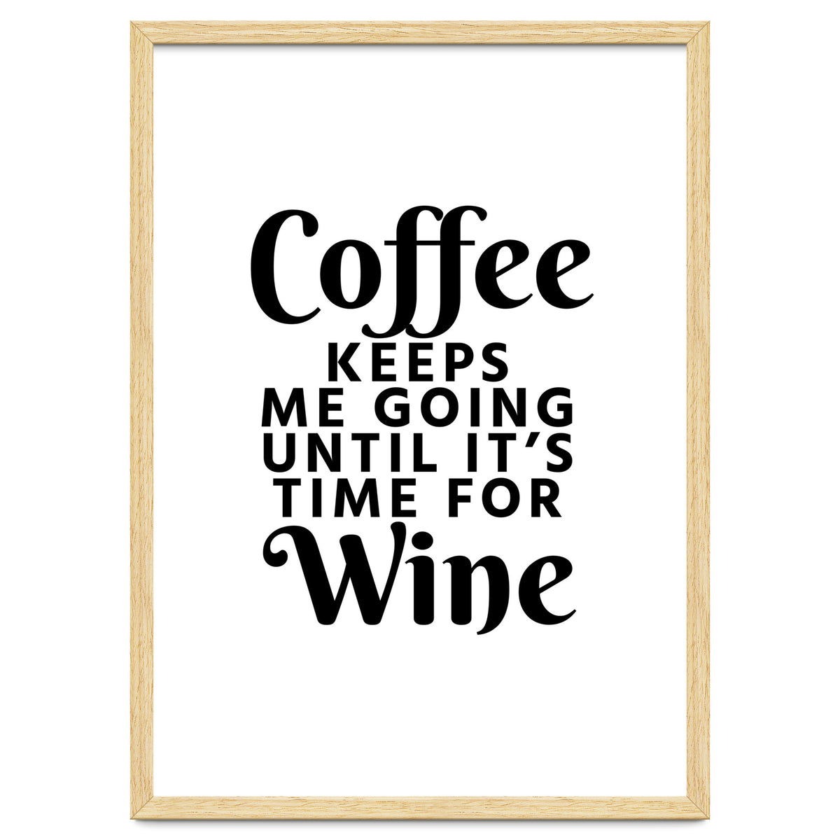 Coffee Keeps Me Going Until It's Time For Wine