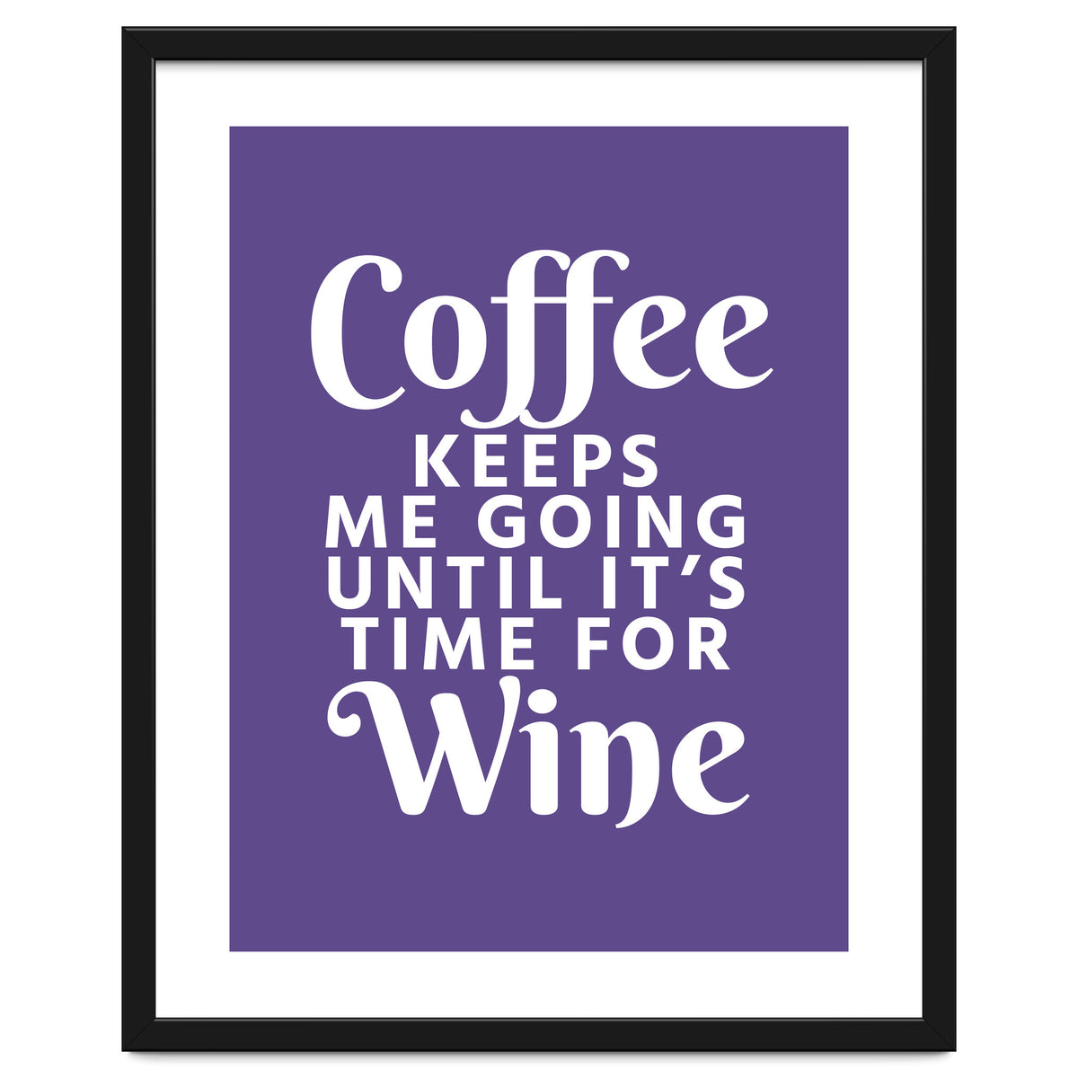 Coffee Keeps Me Going Until It's Time For Wine Ultra Violet