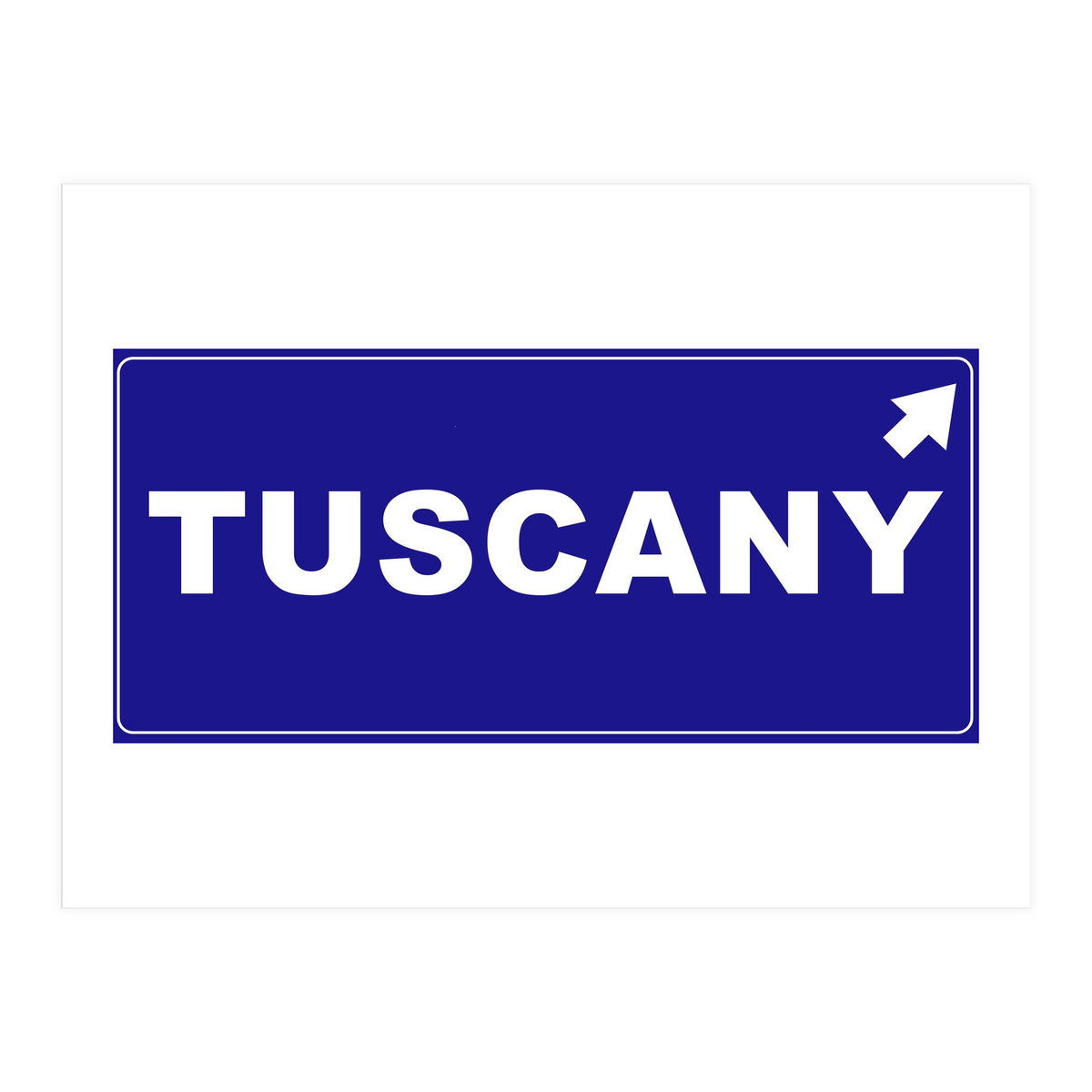 Let`s go to Tuscany, Italy! Blue road sign (Print Only)