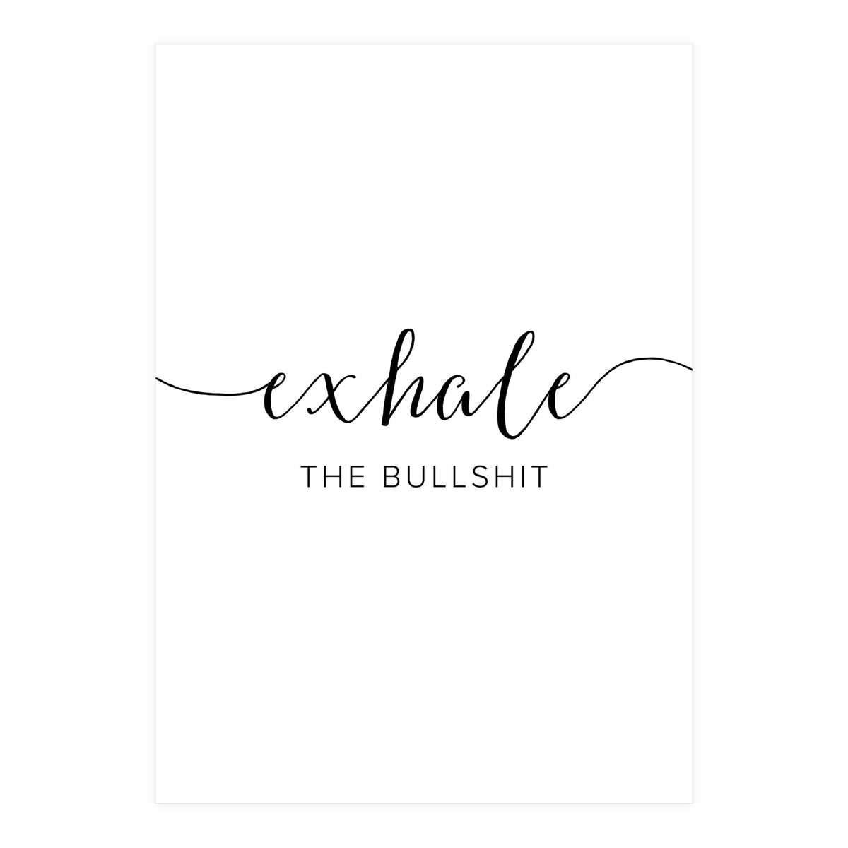 Exhale The Bullshit (Print Only)