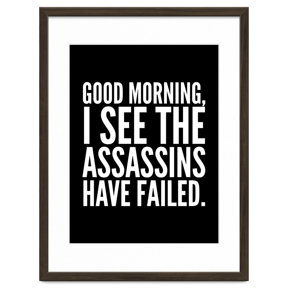 Good Morning I See The Assasins Have Failed Black