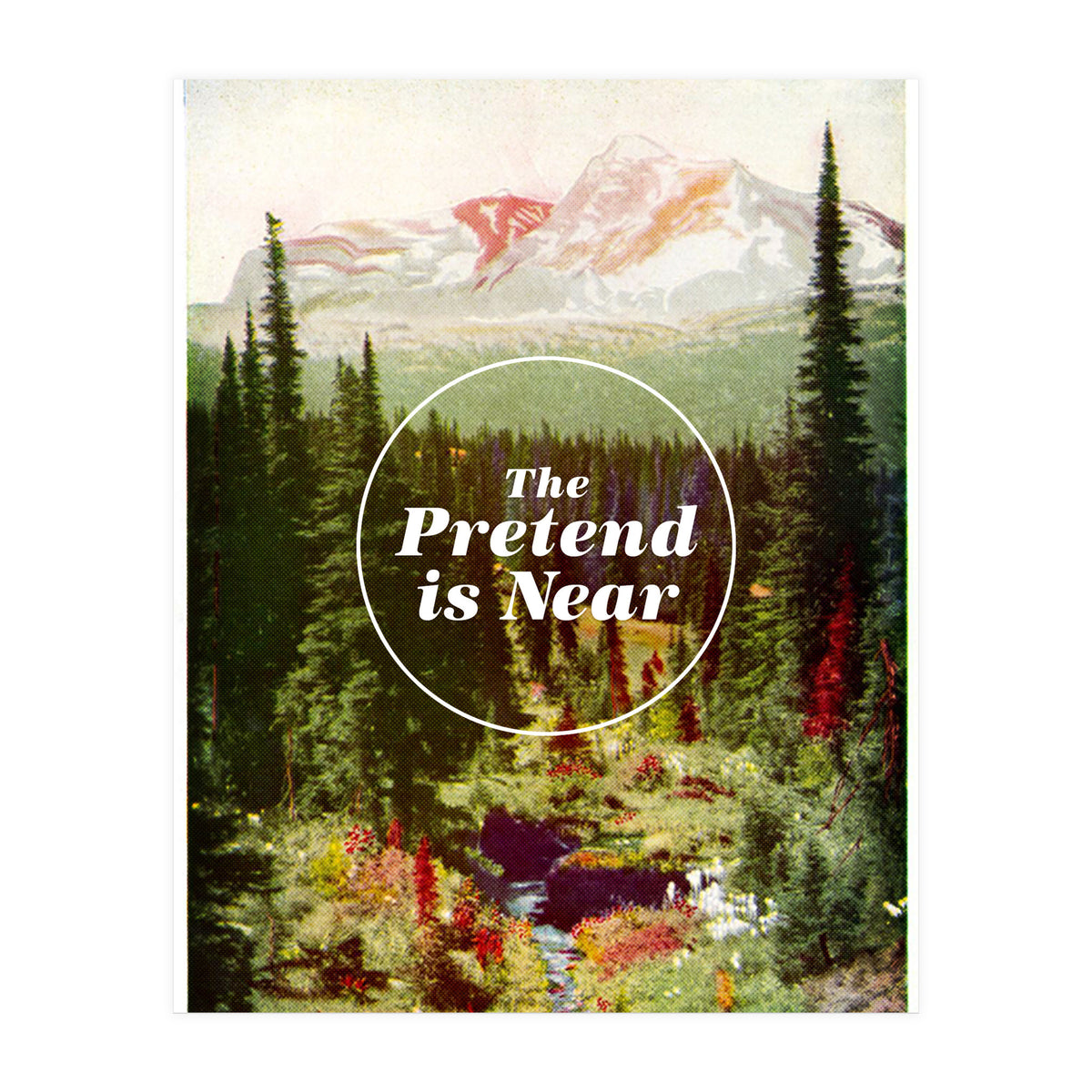 The Pretend Is Near (Print Only)