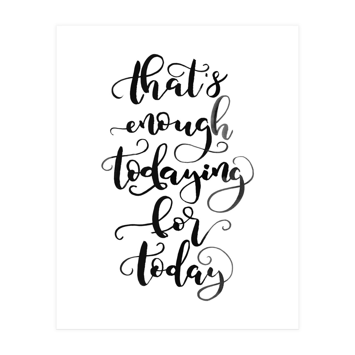 That's Enough Todaying For Today (Print Only)