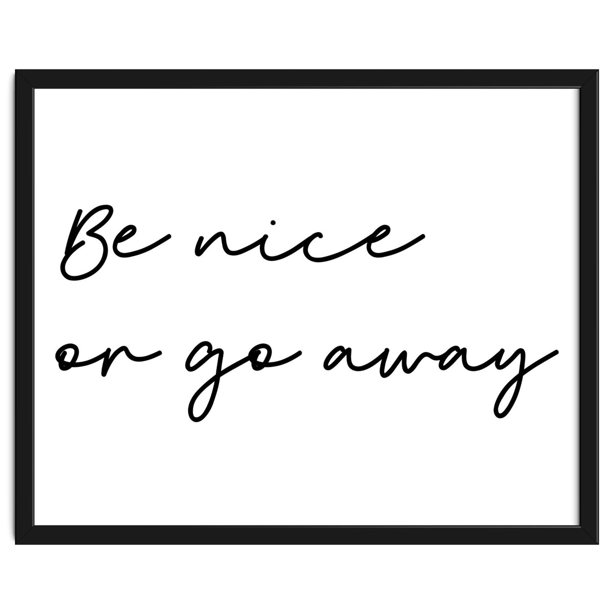 Be Nice Or Go Away Print