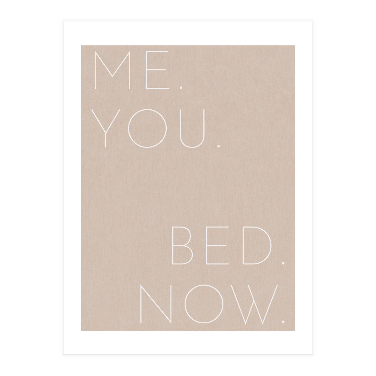 Me You Bed Now Beige (Print Only)