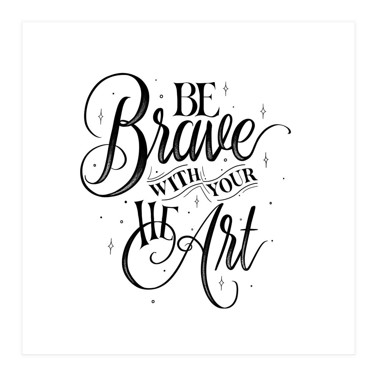 Be Brave With Your Heart (Print Only)