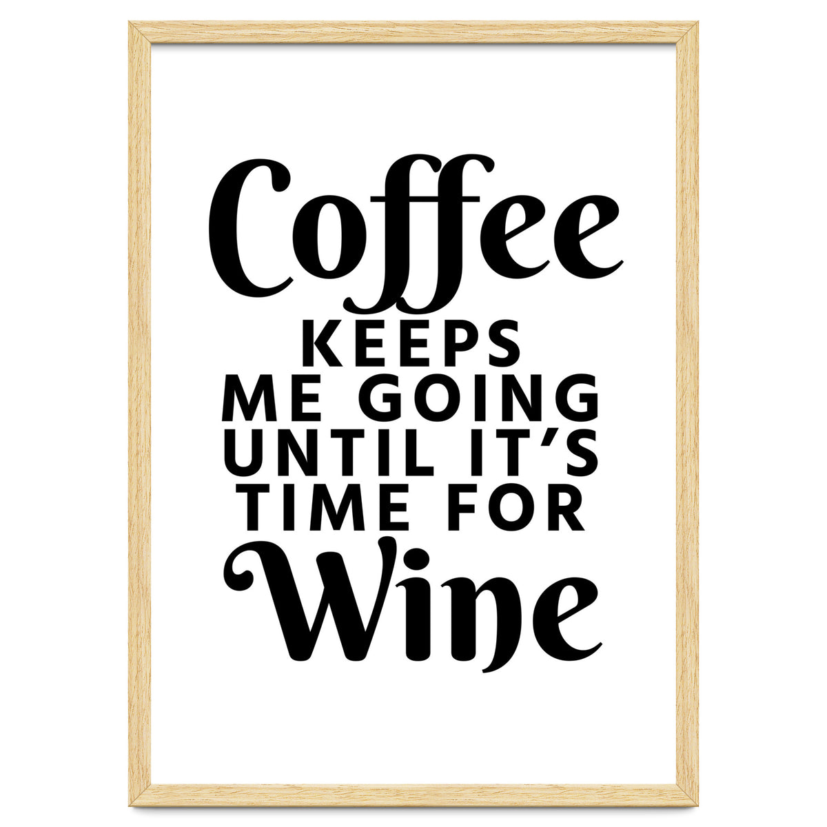 Coffee Keeps Me Going Until It's Time For Wine