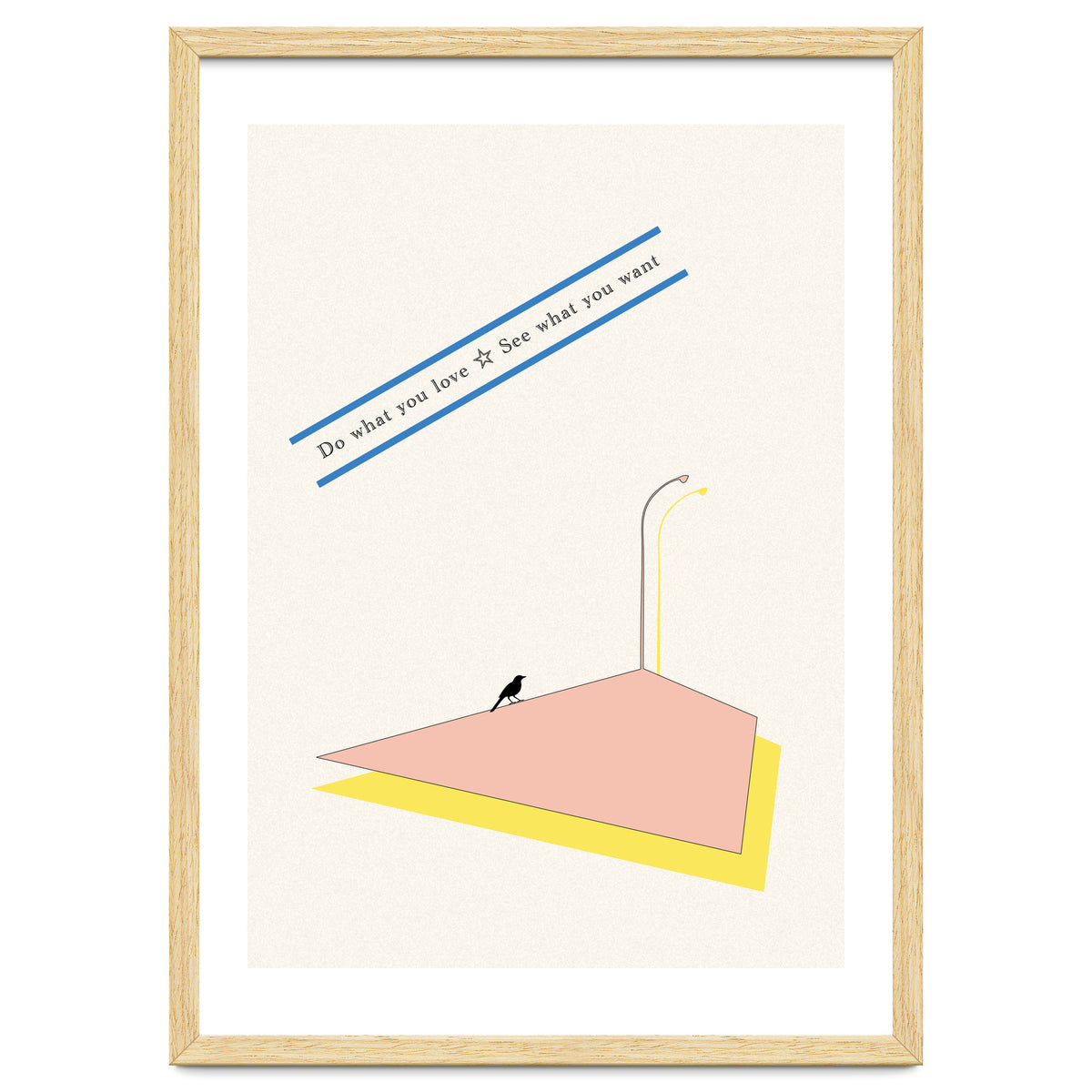 Do that you love - See what you want