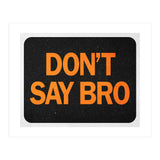 Dont Say Bro (Print Only) thumbnail
