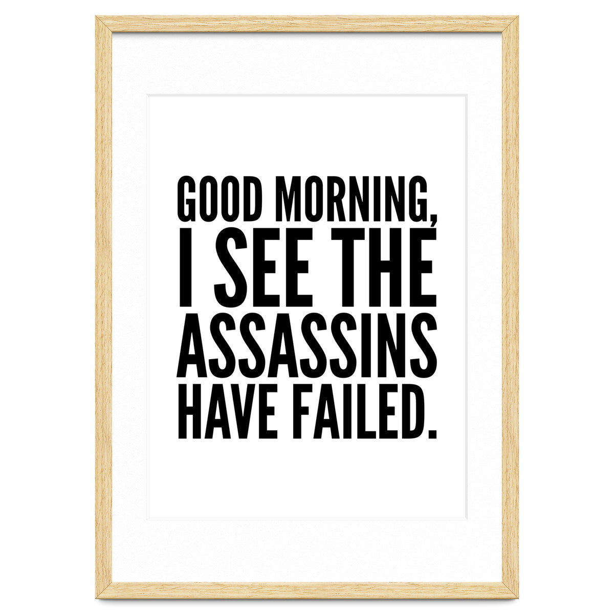 Good Morning I See The Assasins Have Failed
