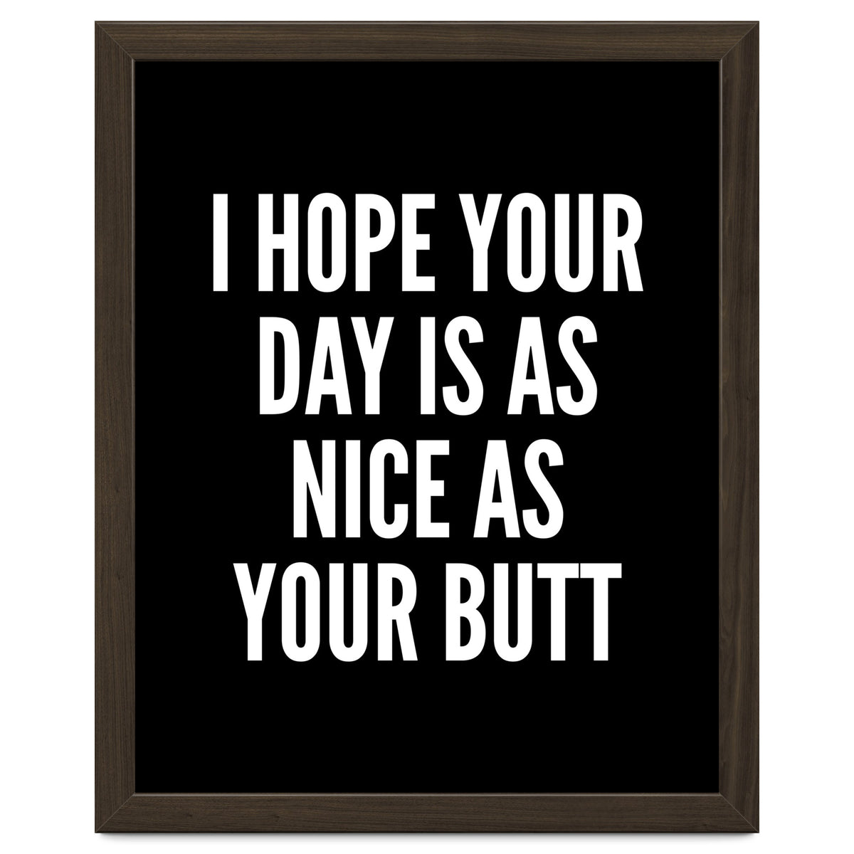 I Hope Your Day Is As Nice As Your Butt Black And White