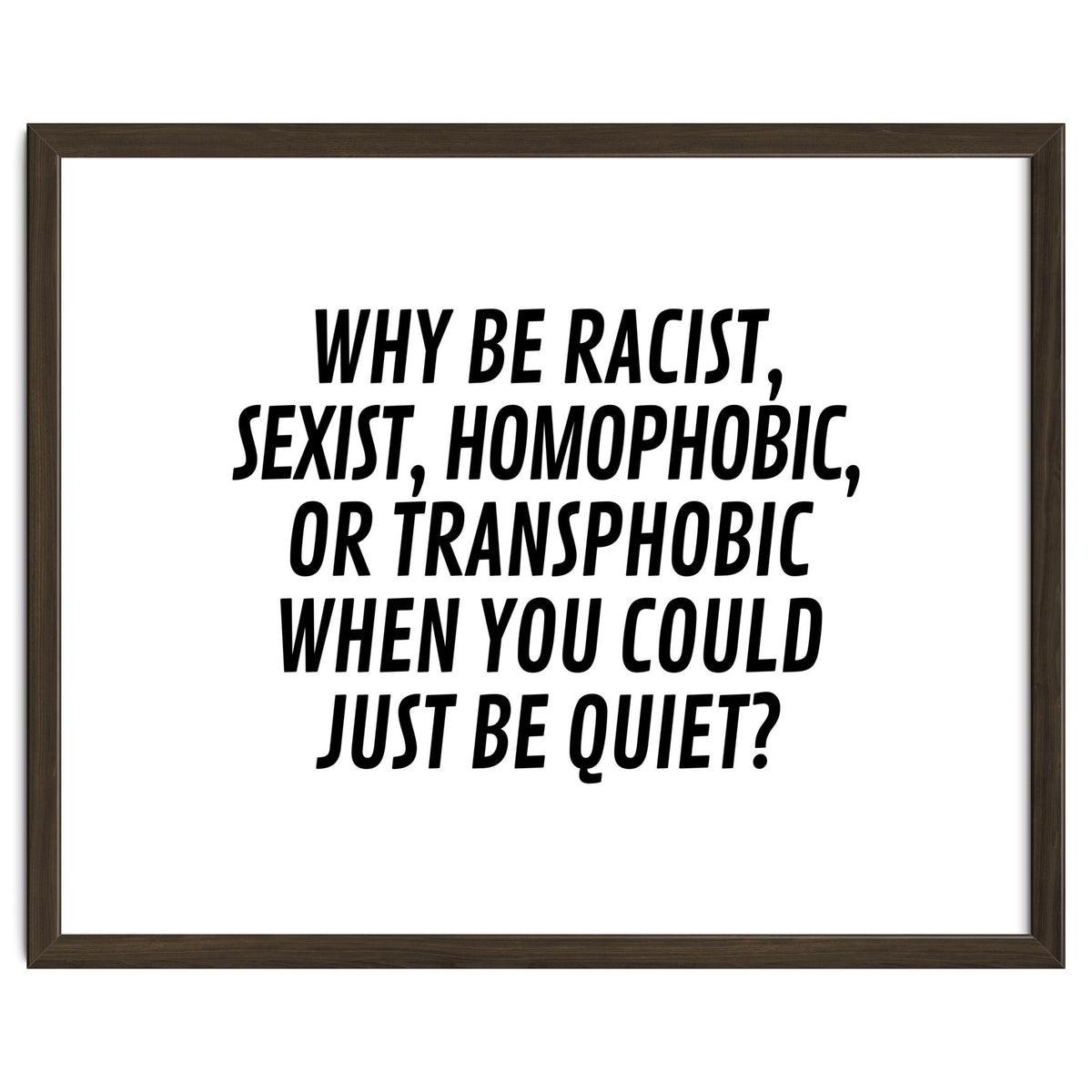 Why Be Racist, Sexist, Homophobic, Or Transphobic When You Could Just Be Quiet